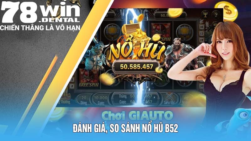 Nổ Hũ B52: Trải Nghiệm Game Đỉnh Cao và Cơ Hội Đổi Đời 6 Đánh giá, so sánh nổ hũ B52